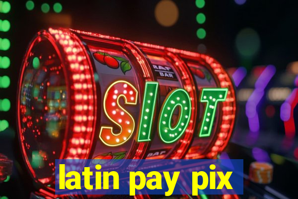 latin pay pix
